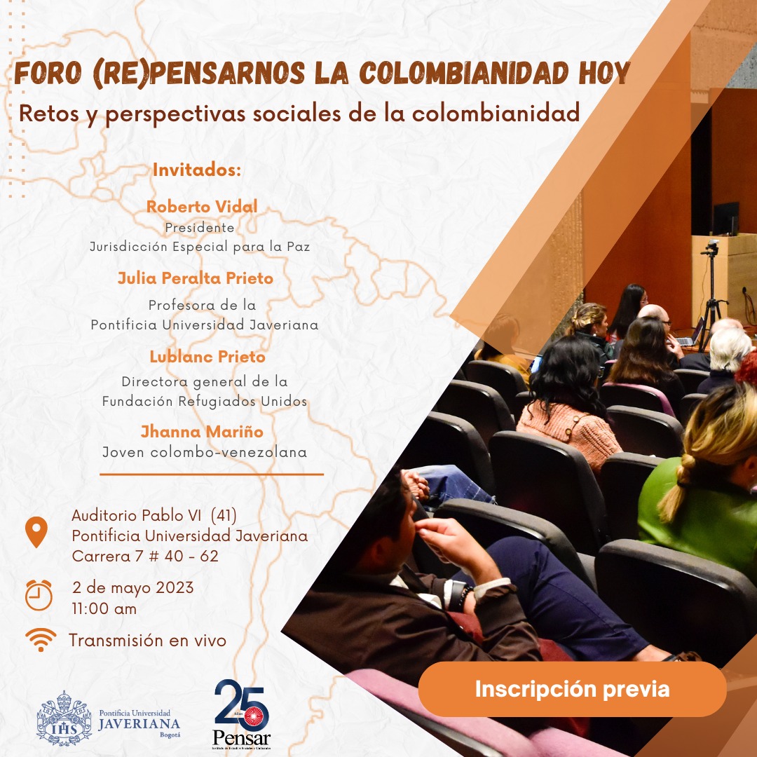 Foro: (Re)Pensarnos la Colombianidad Hoy Retos y Perspectivas sociales de la colombianidad Pontificia Universidad Javeriana